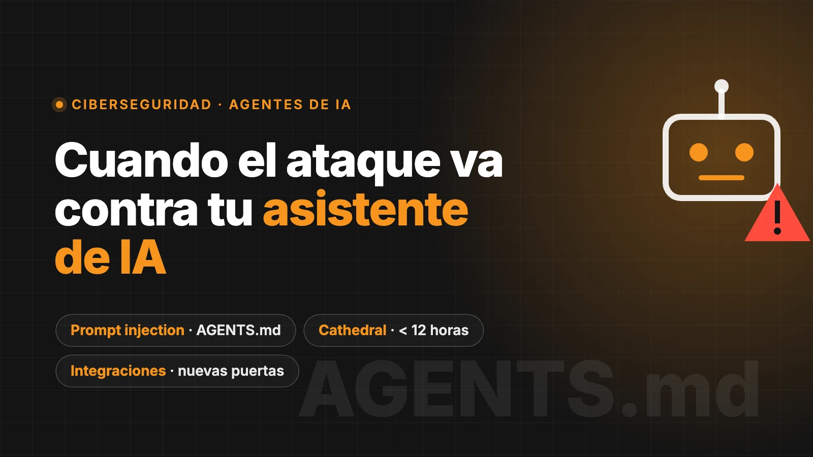 Cuando el ataque va contra tu asistente de IA: AGENTS.md y el caso Cathedral